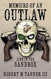 Memoirs of an Outlaw: Life in the Sandbox by Robert M. Tanner III
