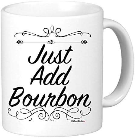 Just Add Bourbon . 11oz Coffee Mug. Perfect for birthday, men, women, present for him, her, dad, mom, son, daughter, sister, brother, wife, husband or gift for friend.