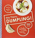 Hey There, Dumpling!: 100 Recipes for Dumplings, Buns, Noodles, and Other Asian Treats Hey There, Dumpling!: 100 Recipes for Dumplings, Buns, Noodles, and Other Asian Treats