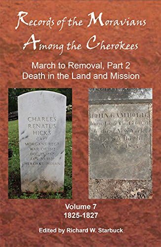 Records of the Moravians Among the Cherokees: Volume Seven: March to Removal, Part 2, Death in the Land and Mission, 1825-1827 Hardcover – 10 Jan 2018