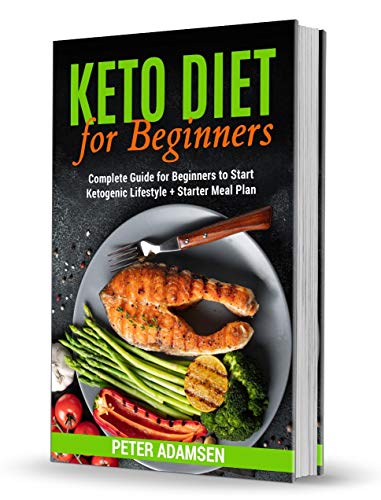 Keto Diet for Beginners: Complete Guide for Beginners to Start Ketogenic Lifestyle + Starter Meal Plan