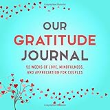 Our Gratitude Journal: 52 Weeks of Love, Mindfulness, and Appreciation for Couples