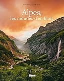 Alpes, les mondes d'en haut : Un voyage au coeur de paysages préservés by 