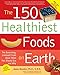 The 150 Healthiest Foods on Earth: The Surprising, Unbiased Truth About What You Should Eat and Why by Jonny Bowden