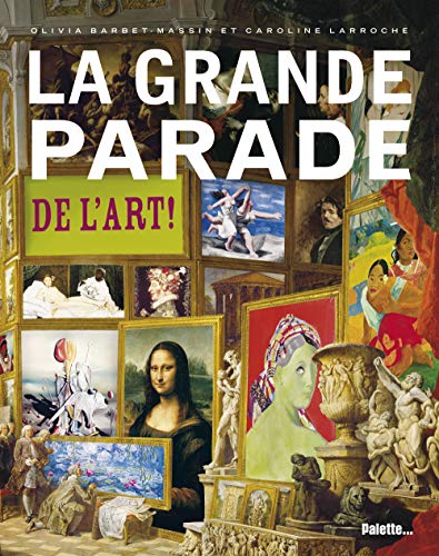 La grande parade de l'art ! by Olivia Barbet-Massin, Caroline Larroche
