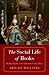 The Social Life of Books: Reading Together in the Eighteenth-Century Home (The Lewis Walpole Series in Eighteenth-Century Culture and History)