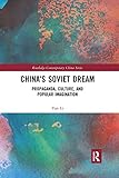 Yan Li, “China’s Soviet Dream: Propaganda, Culture, and Popular Imagination" (Routledge, 2018)