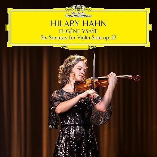 Hilary Hahn - Eug?ne Ysa?e: Six Sonatas For Violin Solo, op. 27