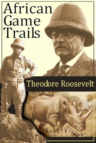 Download African Game Trails [ with more than 200 Photos! ]: An Account Of The African Wanderings Of An American Hunter-Naturalist (English Edition) PDF