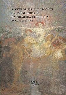 Livro A arte de Eliseu Visconti e a modernidade na Primeira República