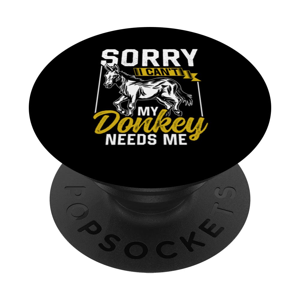 Sorry I Can't My Donkey Needs Me Donkeys Animal Lover Farm PopSockets Swappable PopGrip