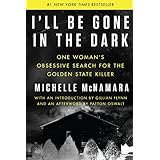 I'll Be Gone in the Dark: One Woman's Obsessive Search for the Golden State Killer