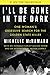 I'll Be Gone in the Dark: One Woman's Obsessive Search for the Golden State Killer