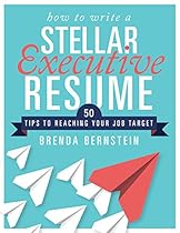 How to Write a Stellar Executive Resume: 50 Tips to Reaching Your Job Target How to Write a Stellar Executive Resume: 50 Tips to Reaching Your Job Target