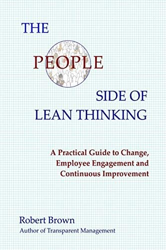 The People Side of Lean Thinking: A Practical Guide to Change, Employee Engagement and Continuous Improvement