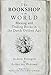 The Bookshop of the World: Making and Trading Books in the Dutch Golden Age by Andrew Pettegree, Arthur der Weduwen