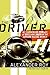 The Driver: My Dangerous Pursuit of Speed and Truth in the Outlaw Racing World
