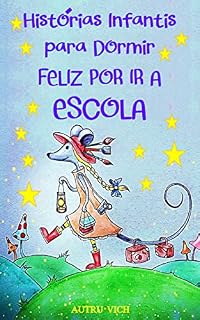 Livro Histórias Infantis para Dormir FELIZ POR IR À ESCOLA: Livros infantis para crianças de 4 a 8 anos