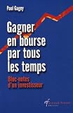 Gagner en bourse par tous les temps : Bloc-notes d'un investisseur by 