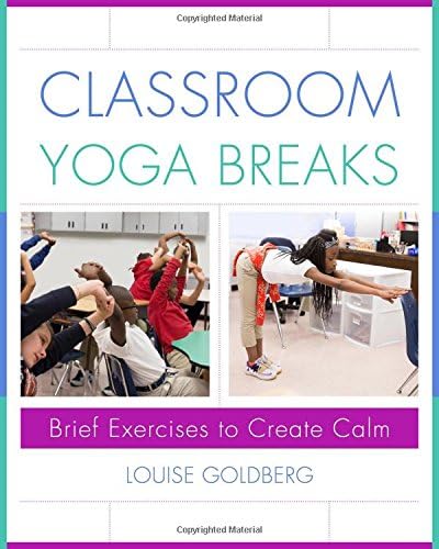 Classroom Yoga Breaks: Brief Exercises to Create Calm