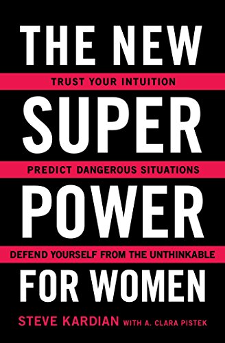 The New Superpower for Women: Trust Your Intuition, Predict Dangerous Situations, and Defend Yourself from the Unthinkable (Best Way To Defend Yourself)