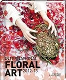 International Floral Art 2012-2013 by Katrien Van Moerbeke (2012-07-16) by