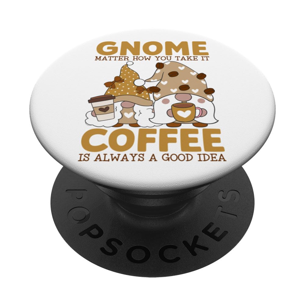Gnome Matter How You Take It, Coffee Is Always A Good Idea PopSockets Swappable PopGrip