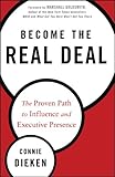 Become the Real Deal, Enhanced Edition: The Proven Path to Influence and Executive Presence