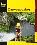 Canyoneering: A Guide To Techniques For Wet And Dry