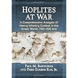 Hoplites at War: A Comprehensive Analysis of Heavy Infantry Combat in the Greek World, 750-100 BCE