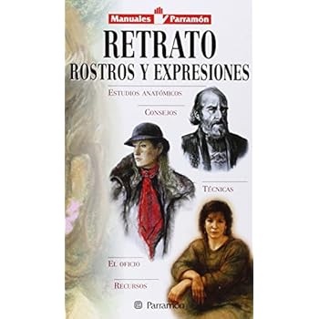 Retrato. Rostros Y Expresiones (Manuales parramón)