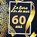 Le Livre D'or De Mes 60 Ans: Cadeau d'anniversaire Son Jubilé Livre à Personnaliser Journal Intime by