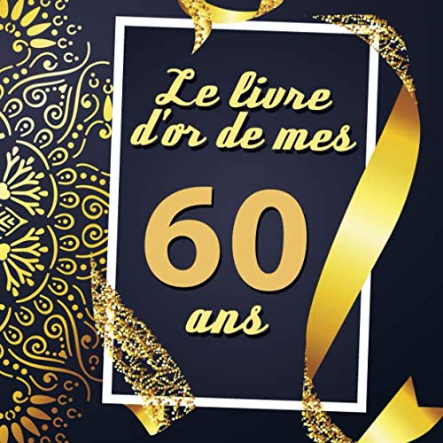 Le Livre D'or De Mes 60 Ans: Cadeau d'anniversaire Son Jubilé Livre à Personnaliser Journal Intime by Lucas Naissance