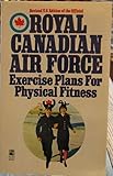 Royal Canadian Air Force Exercise Plans for Physical Fitness by Royal canadian air force (1990) Paperback