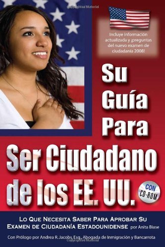 Su guía Ciudadanía de los EE.UU.: Lo que usted necesita saber para pasar su examen de ciudadanía EE.UU. Con Companion CD-ROM (Spanish Edition)
