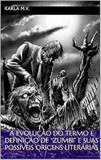 Livro A EVOLUÇÃO DO TERMO E DEFINIÇÃO DE "ZUMBI" E SUAS POSSÍVEIS ORIGENS LITERÁRIAS
