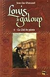 Louis le Galoup, Tome 4 : La cité de pierre by