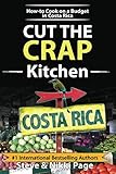Cut The Crap Kitchen: How-to Cook On A Budget In Costa Rica by Steve Page, Nikki Page