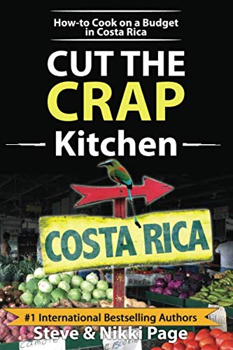 Cut The Crap Kitchen: How-to Cook On A Budget In Costa Rica by Steve Page, Nikki Page
