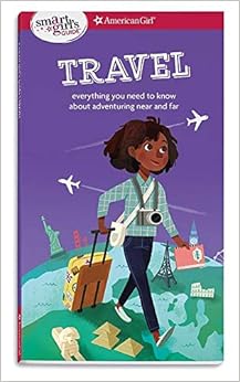 A Smart Girl's Guide: Travel: Everything you need to know about adventuring near and far (Smart Girl's Guide To...), by Aubre Andrus A Smart Girl's Guide: Travel: Everything you need to know about adventuring near and far (Smart Girl's Guide To...), by Aubre Andrus