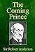 The Coming Prince: The Marvelous Prophecy of Daniel's Seventy Weeks Concerning the Antichrist