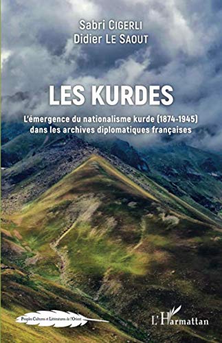 Les Kurdes: L'émergence du nationalisme kurde (1874-1945) dans les archives diplomatiques français by Sabri Cigerli, Didier Le Saout
