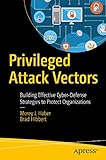 Privileged Attack Vectors: Building Effective Cyber-Defense Strategies to Protect Organizations by Morey J. Haber, Brad Hibbert