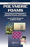Polymeric Foams: Technology and Developments in Regulation, Process, and Products