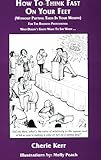 How to Think Fast on Your Feet (Without Putting Them in Your Mouth) : For the Business Professional Who Doesn't Know What to Say When ..., Kerr, Cherie, 0964888289