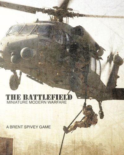 The Battlefield: Miniature Modern Warfare (Volume 1) by Brent Spivey