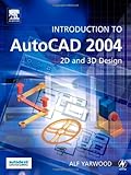 Introduction to AutoCAD 2004 : 2D and 3D Design, Yarwood, Alf, 0750661763