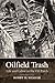 Oilfield Trash: Life and Labor in the Oil Patch (Volume 22) (Kenneth E. Montague Series in Oil and Business History)