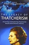 The Legacy of Thatcherism: Assessing and Exploring Thatcherite Social and Economic Policies