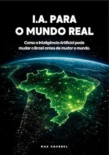 Livro IA para o Mundo Real: Como a Inteligência Artificial pode mudar o Brasil antes de mudar o mundo